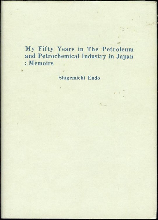 My Fifty Years in The Petroleum and Petrochemical Industry in Japan: Memoirs