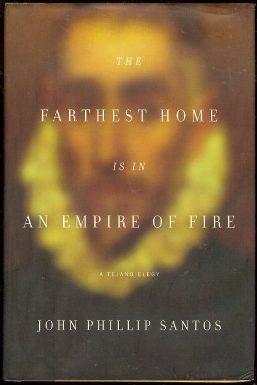 The Farthest Home Is in an Empire of Fire: A Tejano Elegy