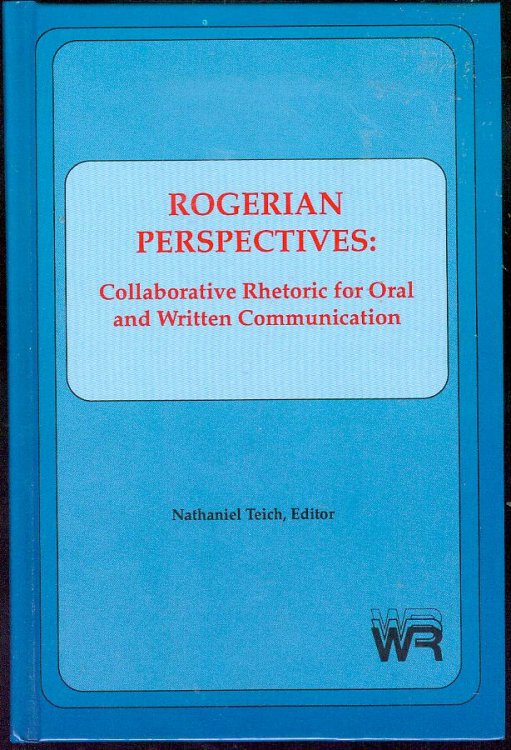 Rogerian Perspectives: Collaborative Rhetoric for Oral and Written Communication