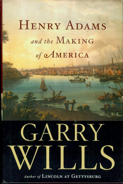 Henry Adams and the Making of America