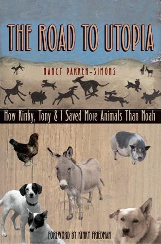 The Road to Utopia: How Kinky, Tony, & I Saved More Animals Than Noah