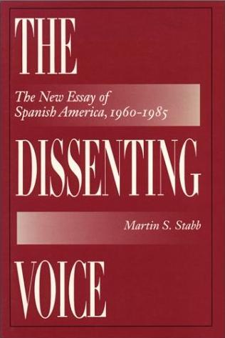 The Dissenting Voice: The New Essay of Spanish America, 1960-1985