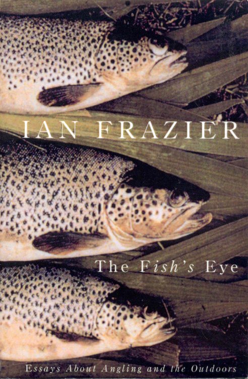 The Fish's Eye: Essays About Angling and the Great Outdoors