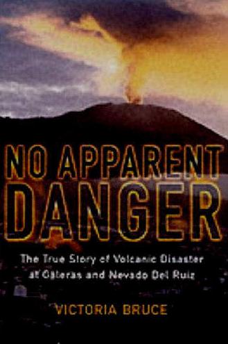 No Apparent Danger: The True Story of Volcanic Disaster at Galeras and Nevado Del Ruiz