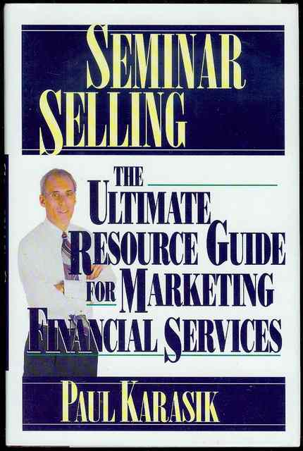 Seminar Selling: The Ultimate Resource Guide for Marketing Financial Services