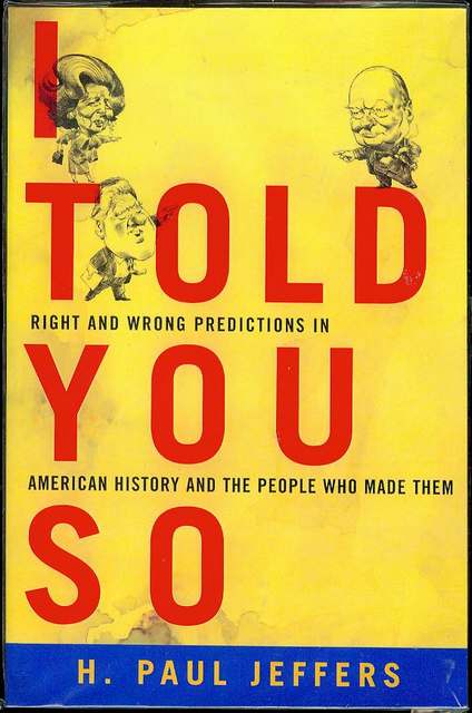 I Told You So: Right and Wrong Predictions in American History and the People Who Made Them