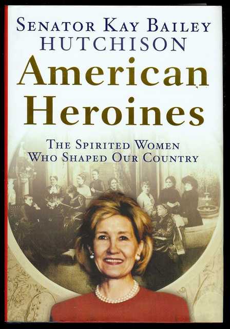 American Heroines: The Spirited Women Who Shaped Our Country