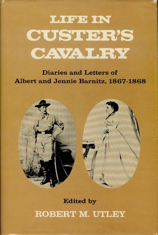 Life in Custer's Cavalry: Diaries and Letters of Albert and Jennie Barnitz, 1867-1868