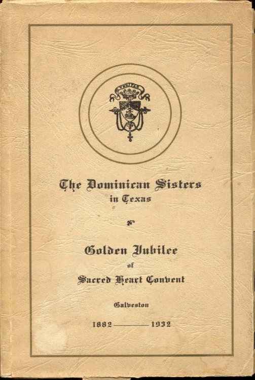 The Dominican Sisters in Texas: Golden Jubilee of Sacred Heart Convent, 1882-1932