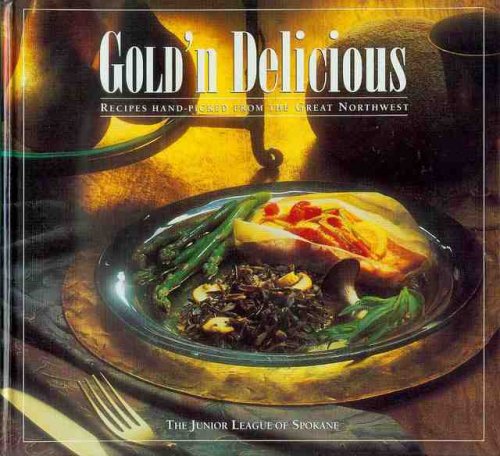 Gold'n Delicious: Recipes Hand-Picked from the Great Northwest