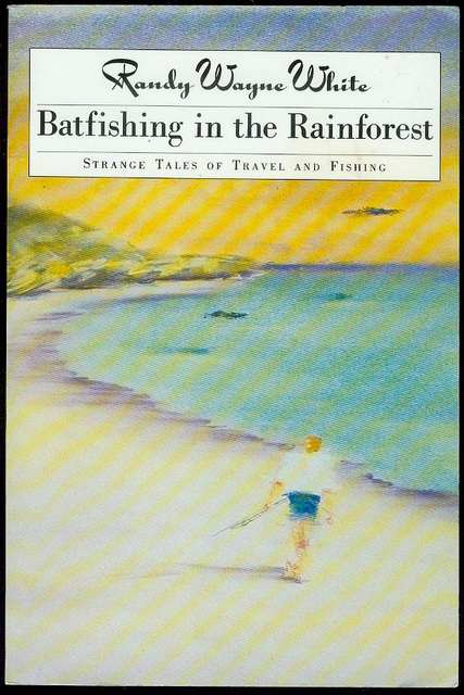 Batfishing in the Rainforest: Strange Tales of Travel and Fishing