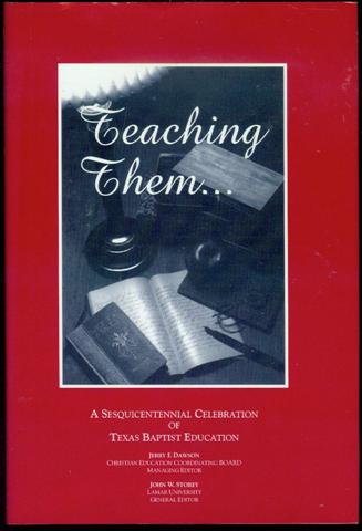 Teaching Them. A Sesquicentennial Celebration of Texas Baptist Education
