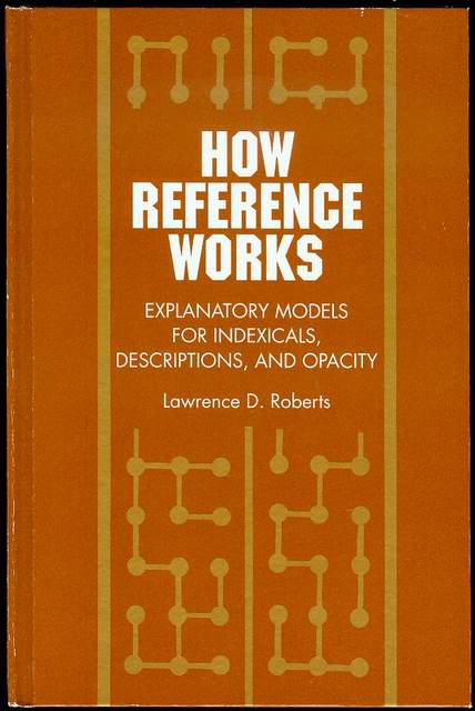 How Reference Works: Explanatory Models for Indexicals, Descriptions, and Opacity