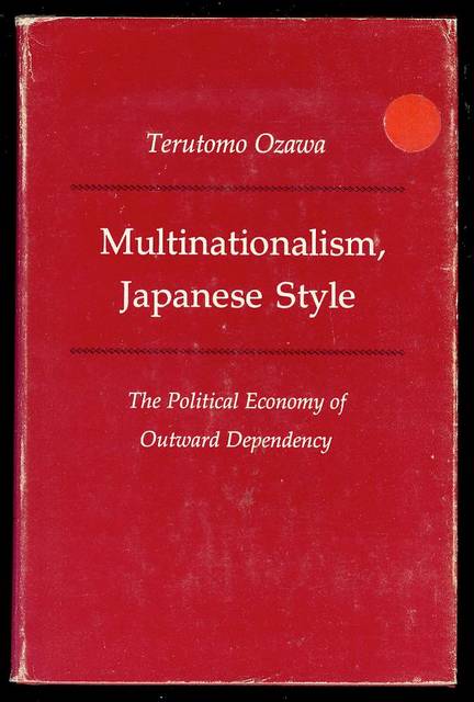 Multinationalism, Japanese Style: The Political Economy of Outward Dependency