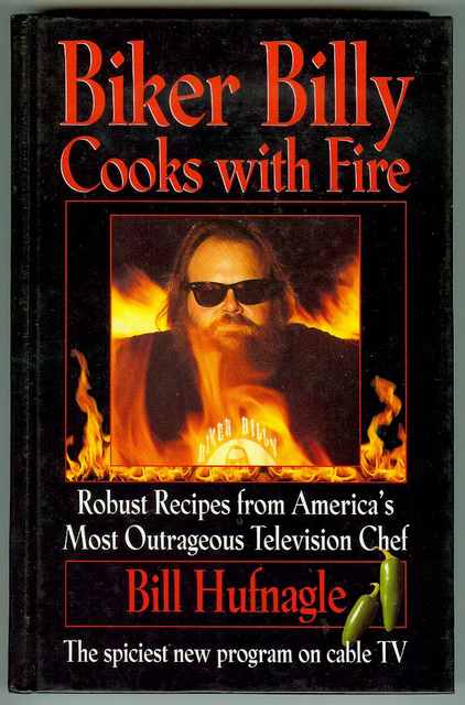 Biker Billy Cooks With Fire: Robust Recipes From Americas Most Outrageous Television Chef
