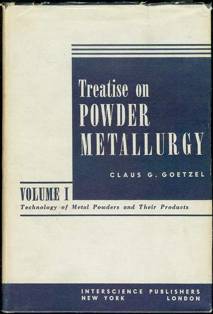 Treatise on Powder Metallurgy: Volume I - Technology of Metal Powders and Their Products
