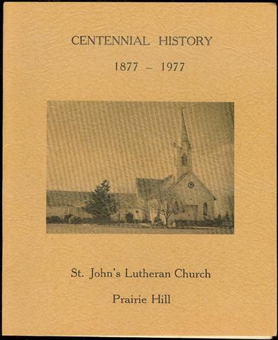 Centennial History: St. John's Lutheran Church of Prairie Hill, 1877-1977