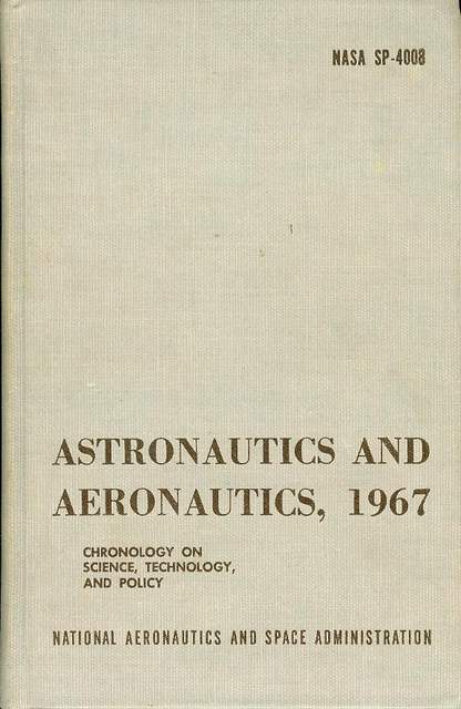 Astronautics and Aeronautics, 1967: Chronology on Science, Technology, and Policy