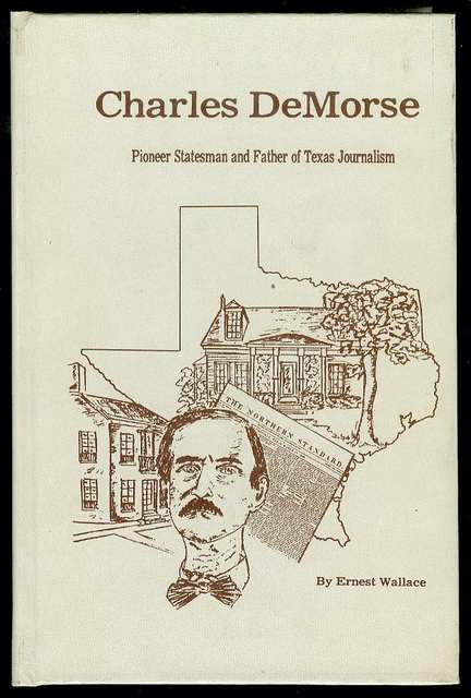 Charles DeMorse: Pioneer Statesman and Father of Texas Journalism