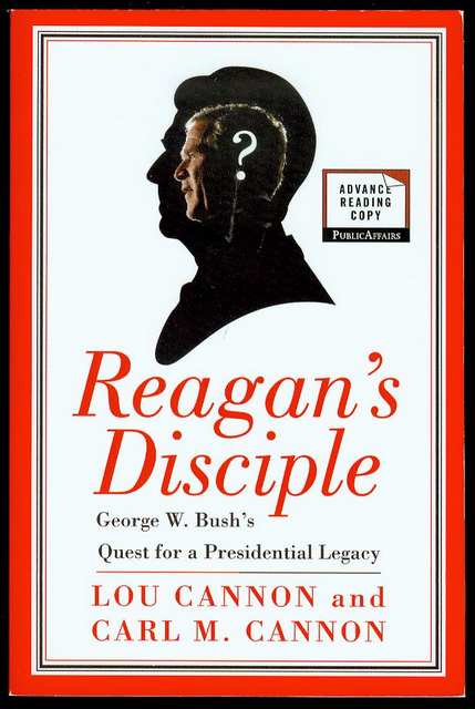 Reagan's Disciple: George W. Bush's Quest for a Presidential Legacy