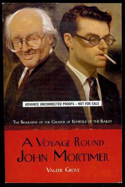 A Voyage Round John Mortimer: A Biography of the Creator of Rumpole of the Bailey