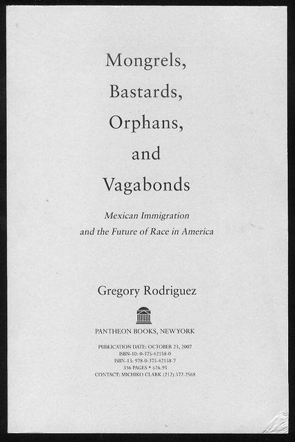 Mongrels, Bastards, Orphans, and Vagabonds: Mexican Immigration and the Future of Race in America
