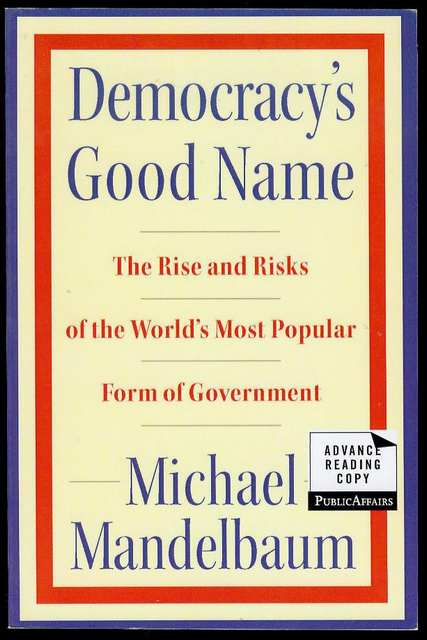 Democracy's Good Name: The Rise and Risks of the World's Most Popular Form of Government