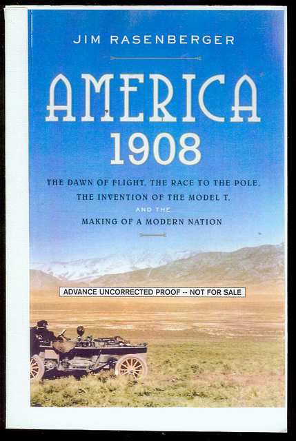 America, 1908: The Dawn of Flight, the Race to the Pole, the Invention of the Model T and the Making of a Modern Nation