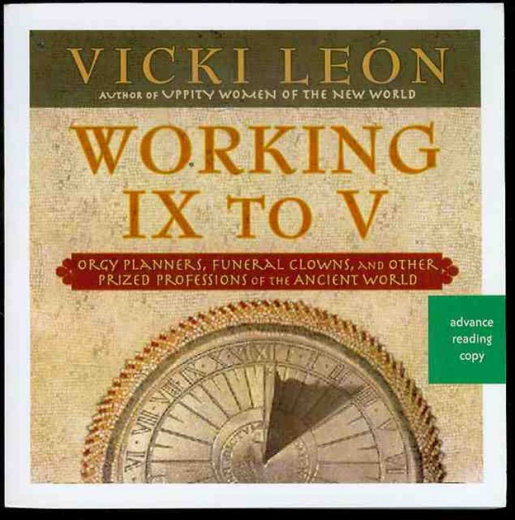 Working IX to V: Orgy Planners, Funeral Clowns, and Other Prized Professions of the Ancient World