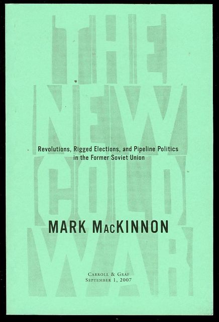 The New Cold War: Revolutions, Rigged Elections, and Pipeline Politics in the Former Soviet Union