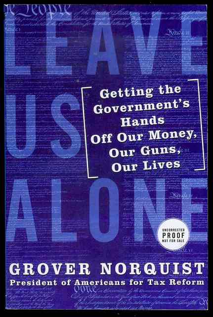 Leave Us Alone: Getting the Government's Hands Off Our Money, Our Guns, Our Lives