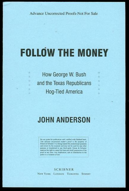 Follow the Money: How George W. Bush and the Texas Republicans Hog-Tied America