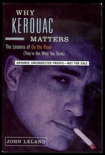 Why Kerouac Matters: The Lessons of On the Road (They're Not What You Think)