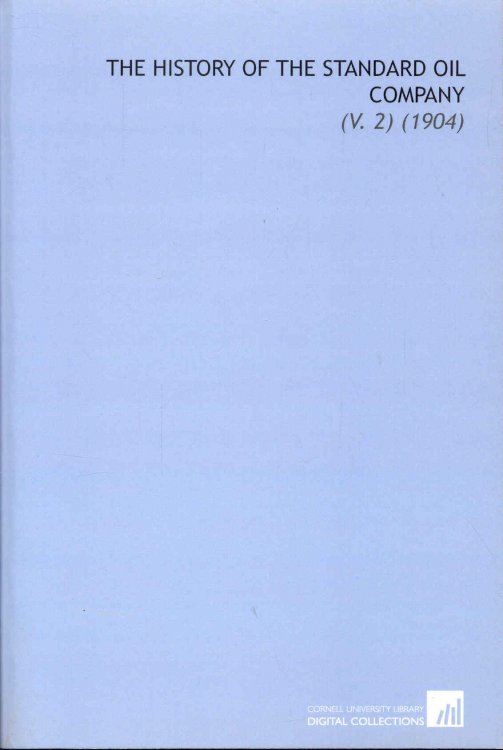 The History of the Standard Oil Company (V. 2) (1904)