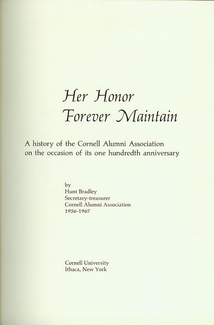 Her Honor Forever Maintain: A History of the Cornell Alumni Association on the Occasion of Its One Hundreth Anniversary