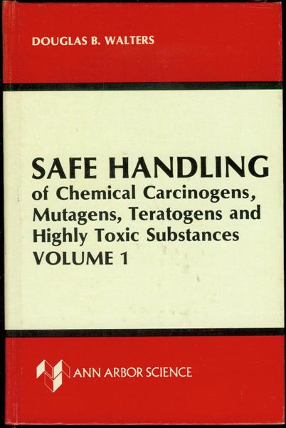 Safe Handling of Chemical Carcinogens, Mutagens, Teratogens, and Highly Toxic Substances (Volume 1)