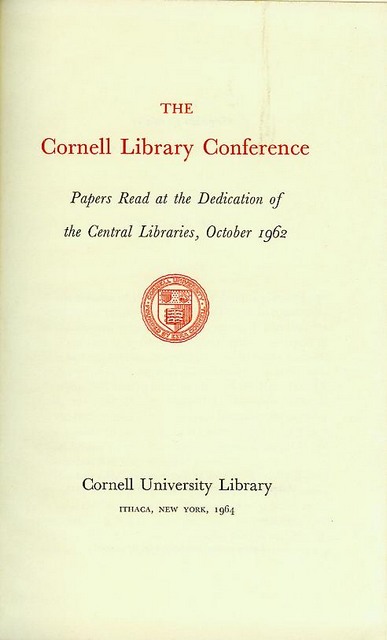 The Cornell Library Conference: Papers Read at the Dedication of the Central Libraries, October 1962