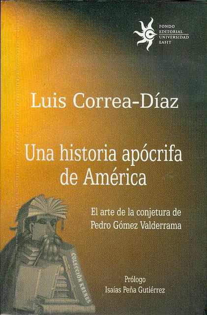 Una Historia Apocrifa de America: El arte de la Conjetura de Pedro Gomez Valderrrama
