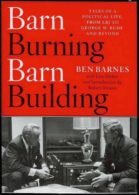 Barn Burning Barn Building: Tales of a Political Life, From LBJ Through George W. Bush and Beyond
