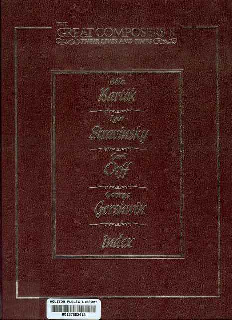 Bela Bartok 1881-1945 / Igor Stravinsky 1882-1971 / Carl Orff 1895-1982 / George Gershwin 1898-1937 (The Great Composers II, Their Lives and Times, Volume 5)