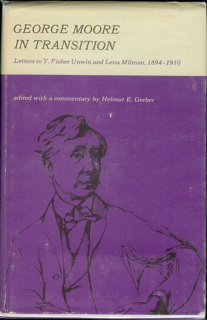 George Moore in Transition: Letters to T. Fisher Unwin and Lena Milman, 1894-1910