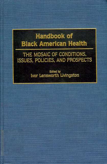 Handbook of Black American Health: The Mosaic of Conditions, Issues, Policies, and Prospects