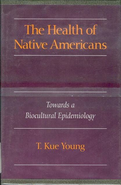 The Health of Native Americans: Toward a Biocultural Epidemiology