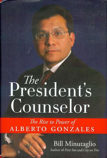 The President's Counselor: The Rise to Power of Alberto Gonzales