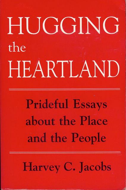 Hugging the Heartland: Prideful Essays About the Place and the People