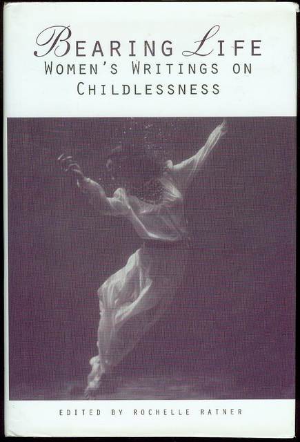Bearing Life: Women's Writings on Childlessness
