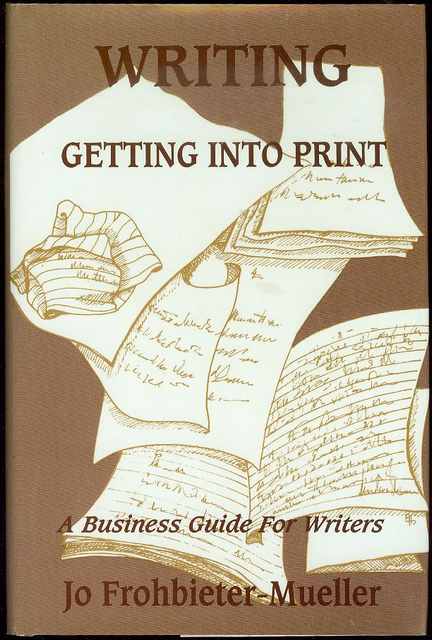Writing: Getting Into Print (A Business Guide for Writers)