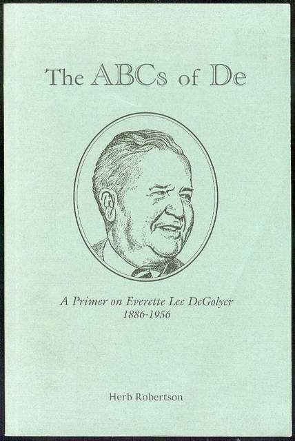 The ABCs of De: A Primer on Everette Lee DeGolyer 1886-1956