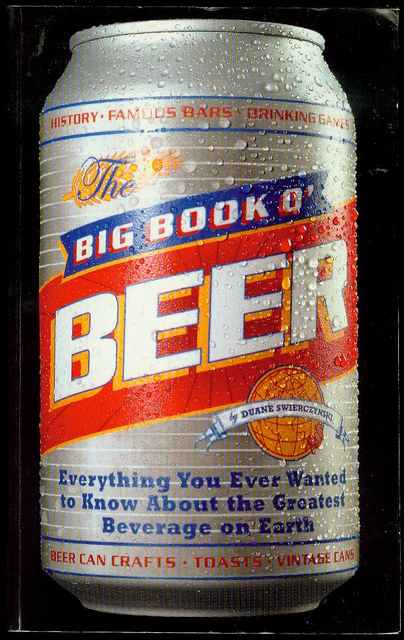 The Big Book O' Beer: Everything You Ever Wanted to Know About the Greatest Beverage on Earth