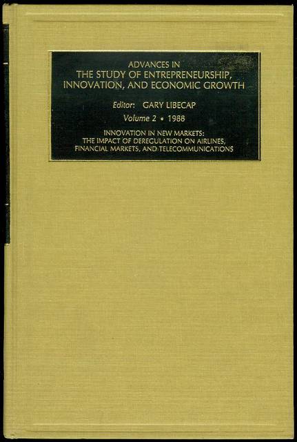 Advances in the Study of Entrepreneurship, Innovation and Economic Growth (Volume 2 - Innovation in New Markets: The Impact of Deregulation on Airlines, Financial Markets, and Telecommunications)